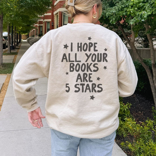 I Hope All Your Books Are 5 Stars Sweatshirt - Thespicyromancebookclub LLC