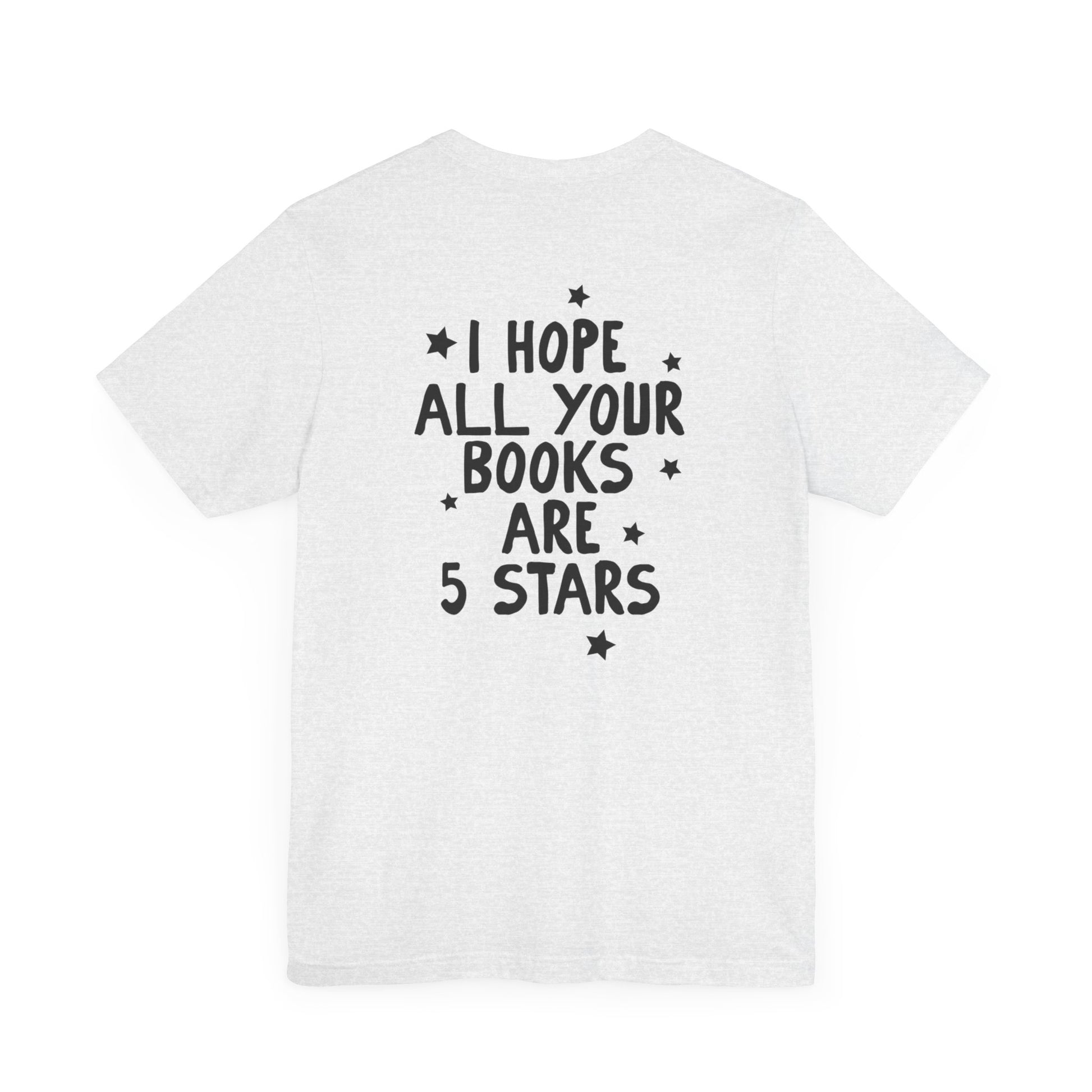 I Hope All Your Books Are 5 Stars” Bella + Canvas T-Shirt - Thespicyromancebookclub LLC