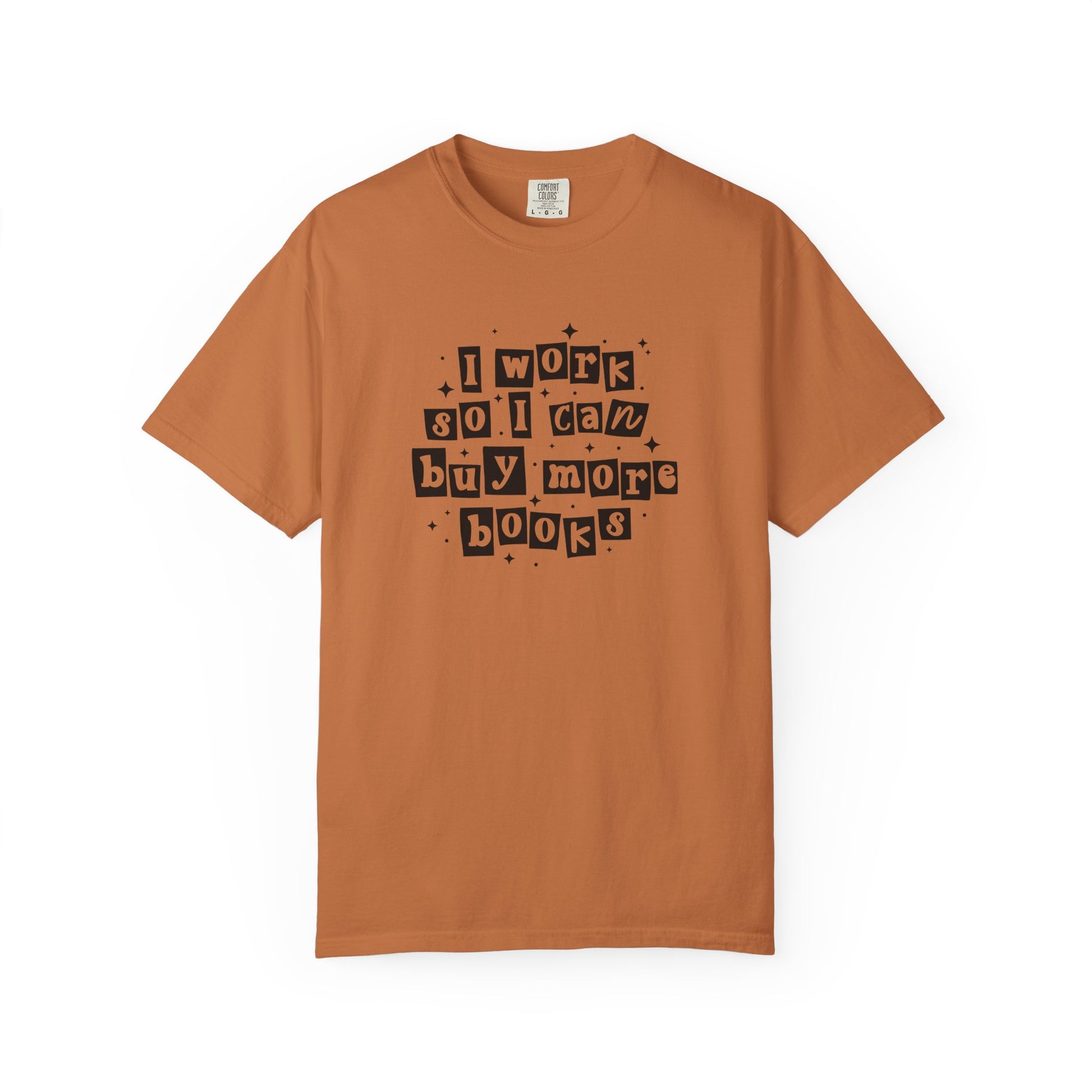 I Work So I Can Buy More Books Comfort Colors T-Shirt - Thespicyromancebookclub LLC