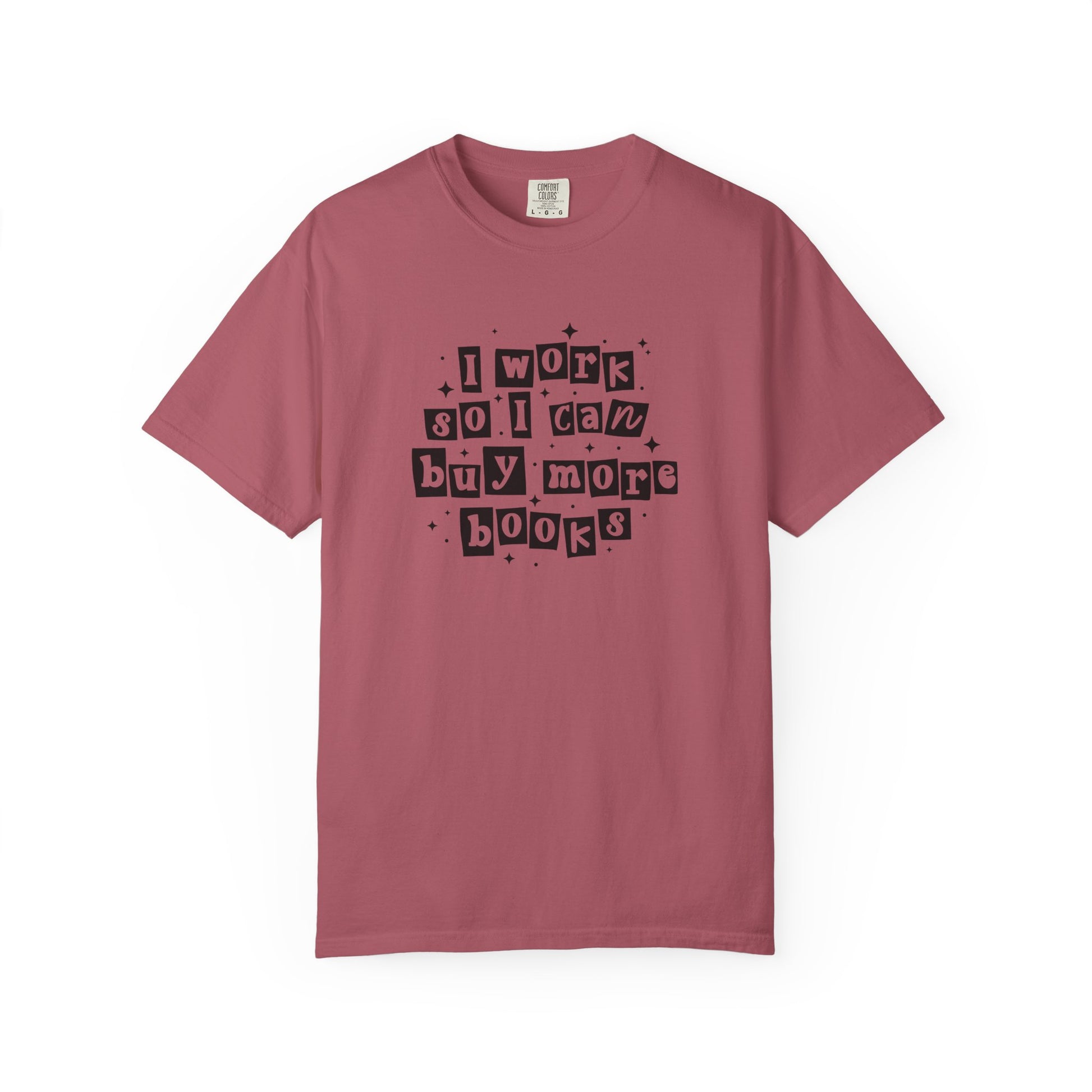 I Work So I Can Buy More Books Comfort Colors T-Shirt - Thespicyromancebookclub LLC