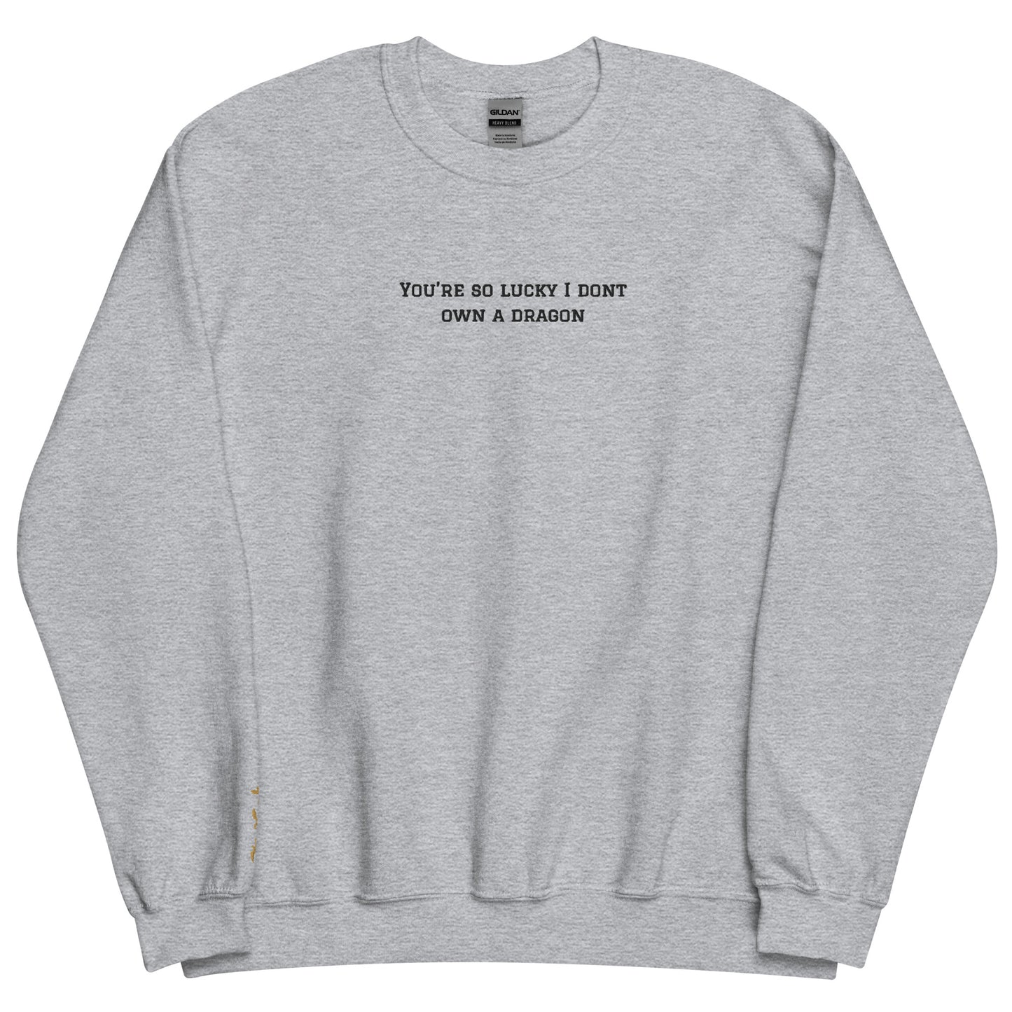 You're So Lucky I Don't Own a Dragon Embroidered Sweatshirt - Thespicyromancebookclub LLC
