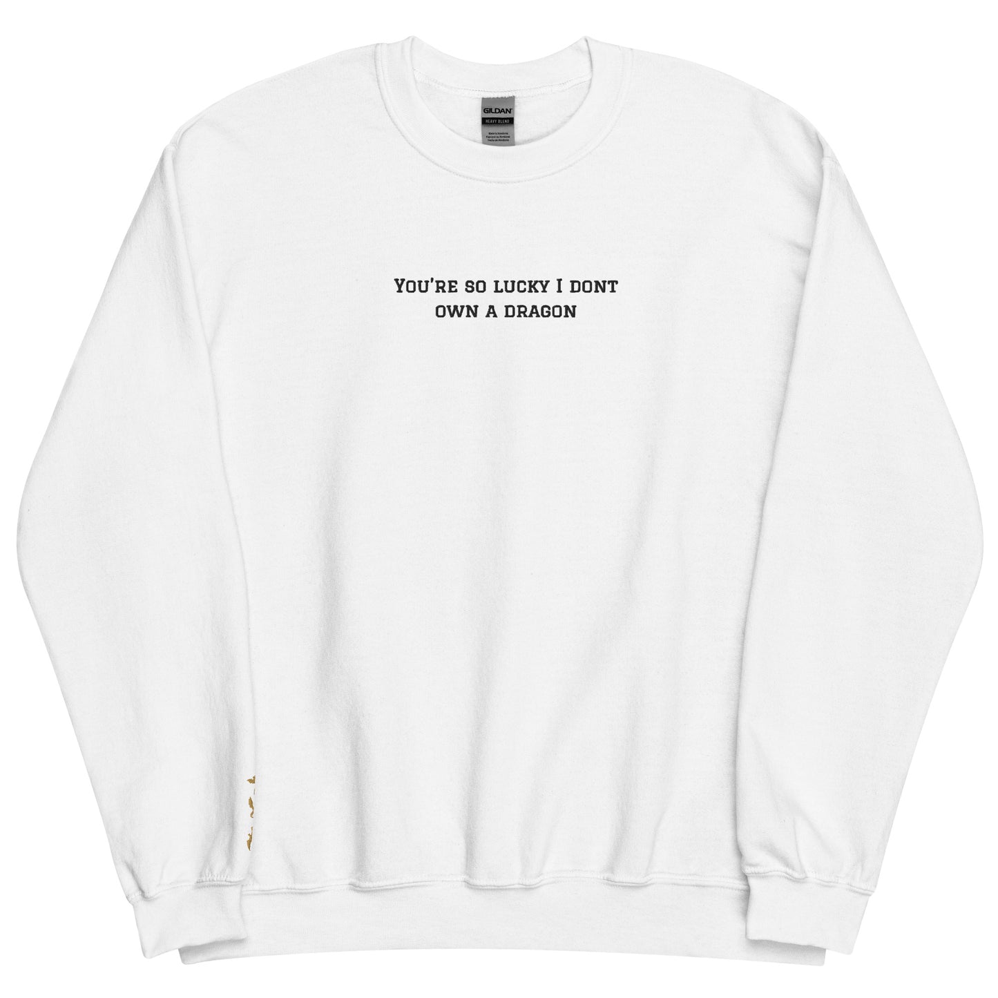 You're So Lucky I Don't Own a Dragon Embroidered Sweatshirt - Thespicyromancebookclub LLC
