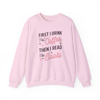 First I Drink the Coffee, Then I Read the Books Crewneck Sweatshirt