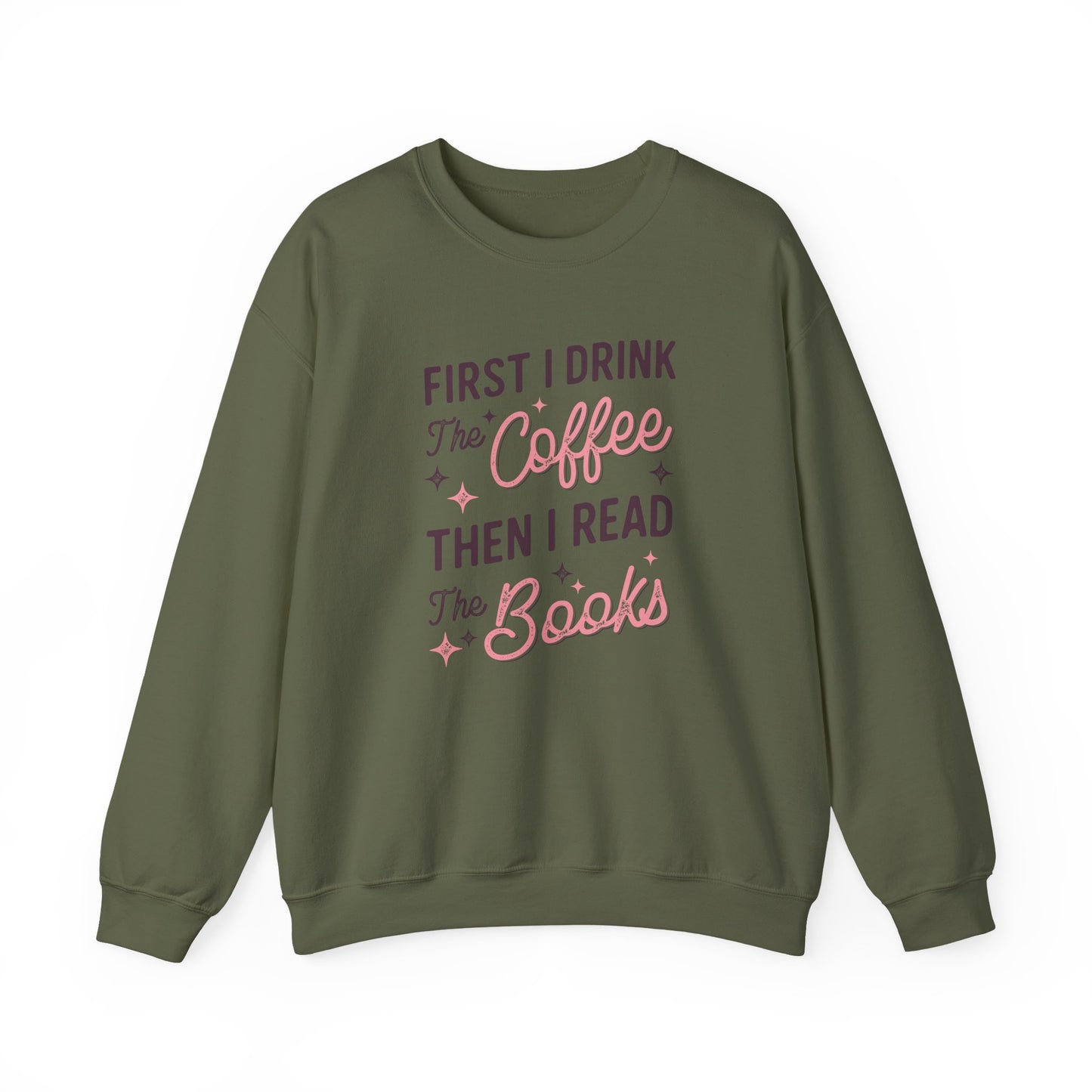 First I Drink the Coffee, Then I Read the Books Crewneck Sweatshirt