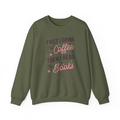 First I Drink the Coffee, Then I Read the Books Crewneck Sweatshirt