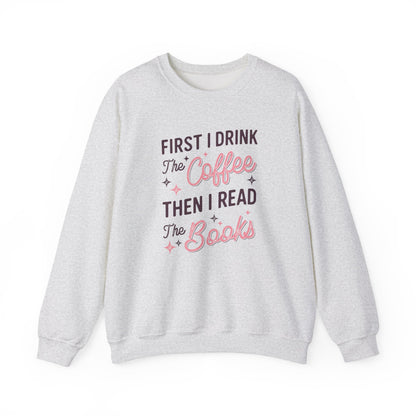 First I Drink the Coffee, Then I Read the Books Crewneck Sweatshirt