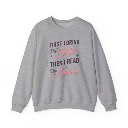 First I Drink the Coffee, Then I Read the Books Crewneck Sweatshirt