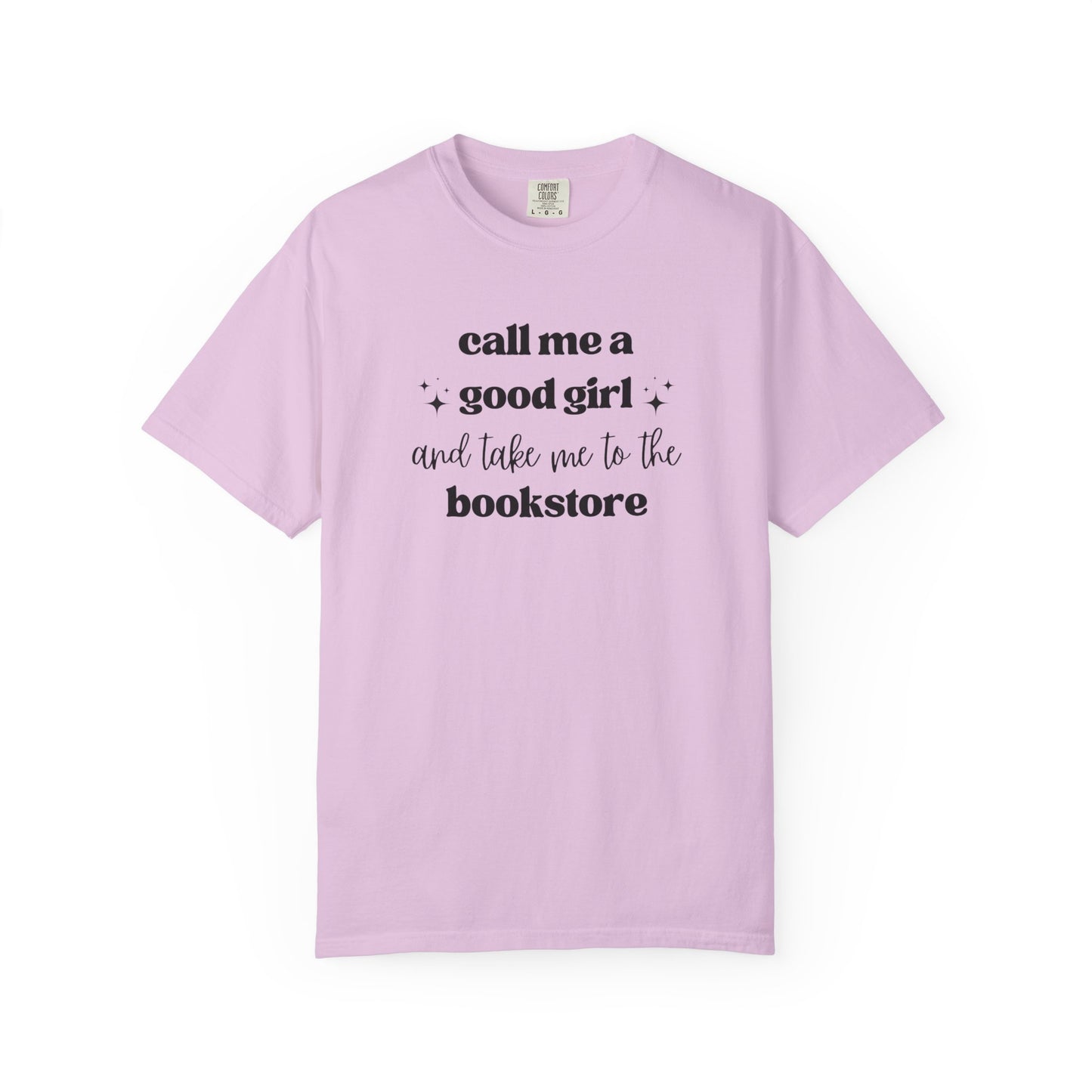 Call Me a Good Girl and Take Me to the Bookstore Comfort Colors T-Shirt