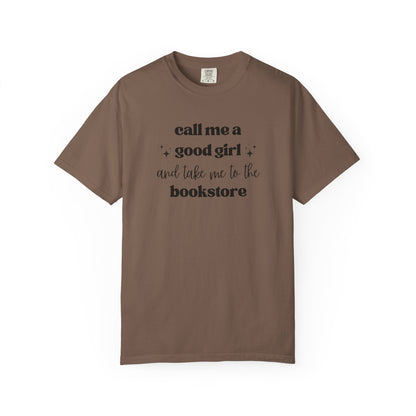 Call Me a Good Girl and Take Me to the Bookstore Comfort Colors T-Shirt