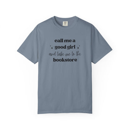 Call Me a Good Girl and Take Me to the Bookstore Comfort Colors T-Shirt
