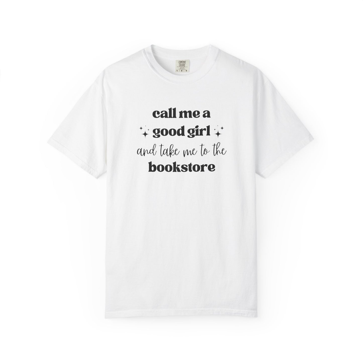 Call Me a Good Girl and Take Me to the Bookstore Comfort Colors T-Shirt
