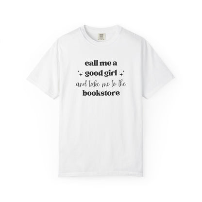 Call Me a Good Girl and Take Me to the Bookstore Comfort Colors T-Shirt