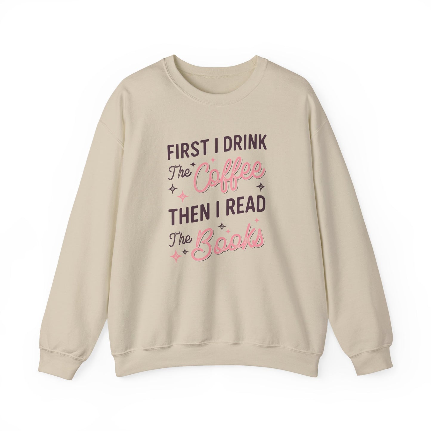 First I Drink the Coffee, Then I Read the Books Crewneck Sweatshirt