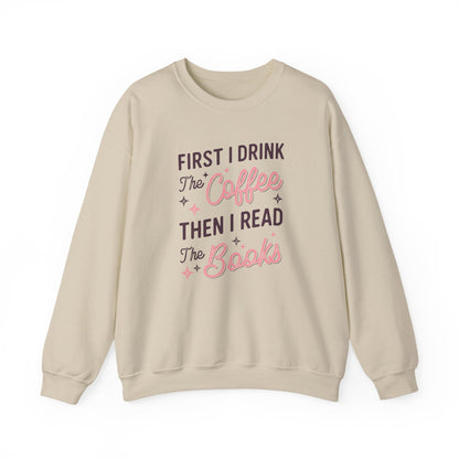 First I Drink the Coffee, Then I Read the Books Crewneck Sweatshirt