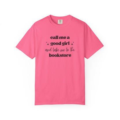 Call Me a Good Girl and Take Me to the Bookstore Comfort Colors T-Shirt