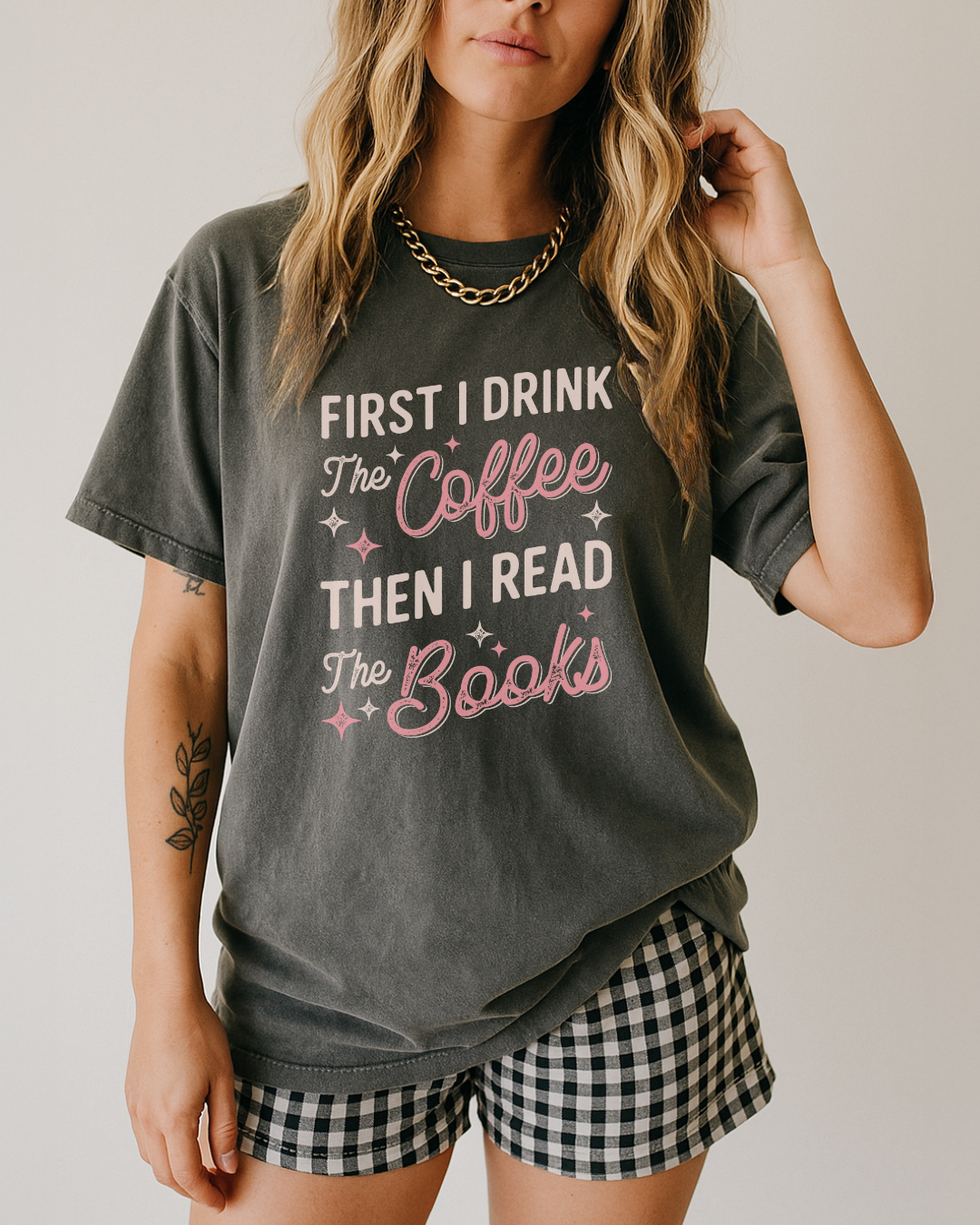 First I Drink the Coffee Then I Read the Books Comfort Colors T-Shirt