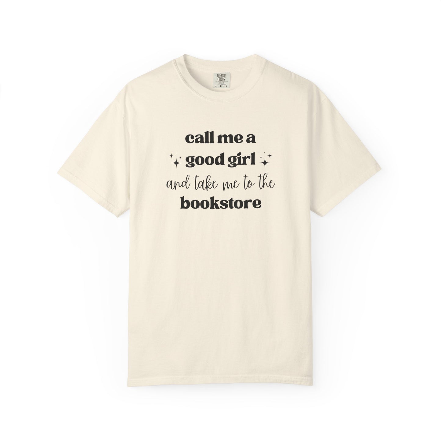 Call Me a Good Girl and Take Me to the Bookstore Comfort Colors T-Shirt
