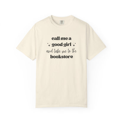 Call Me a Good Girl and Take Me to the Bookstore Comfort Colors T-Shirt