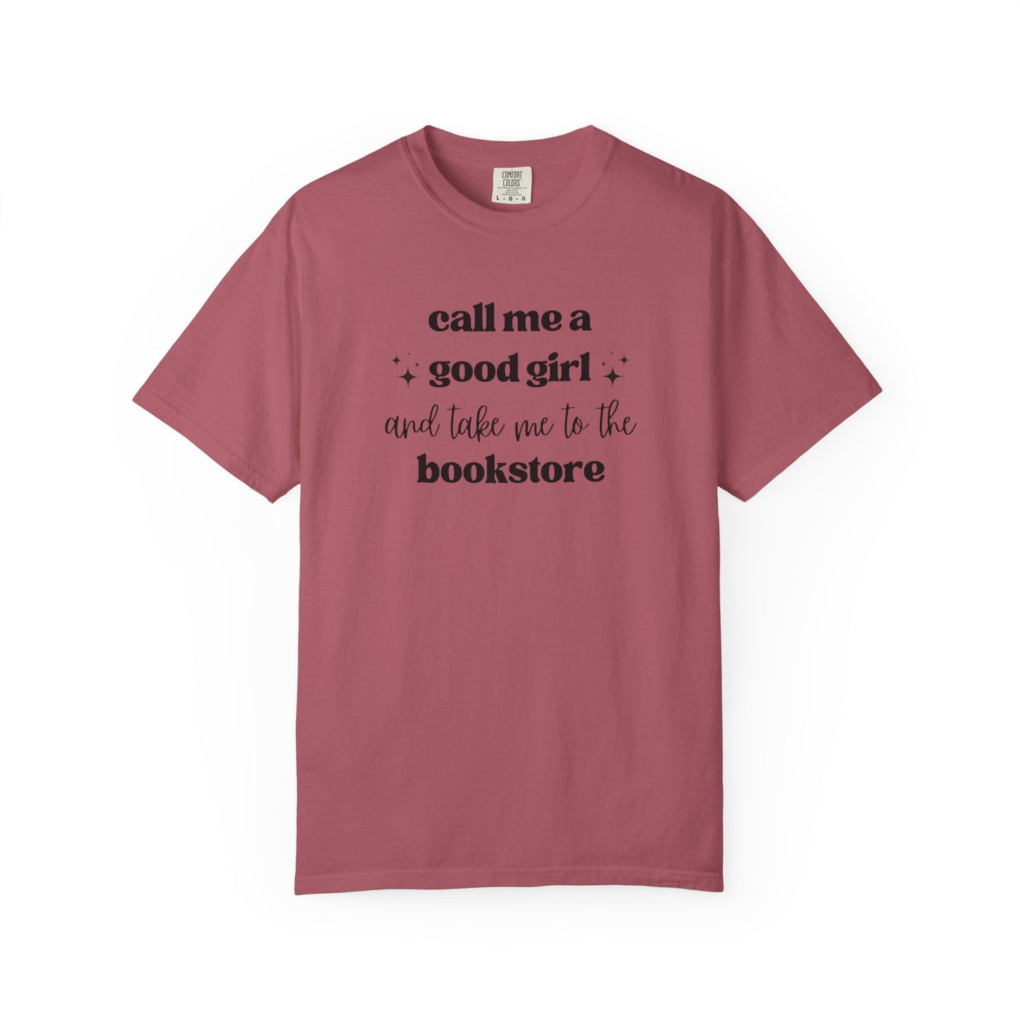 Call Me a Good Girl and Take Me to the Bookstore Comfort Colors T-Shirt
