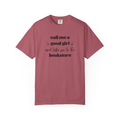 Call Me a Good Girl and Take Me to the Bookstore Comfort Colors T-Shirt