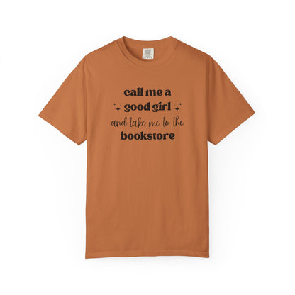 Call Me a Good Girl and Take Me to the Bookstore Comfort Colors T-Shirt