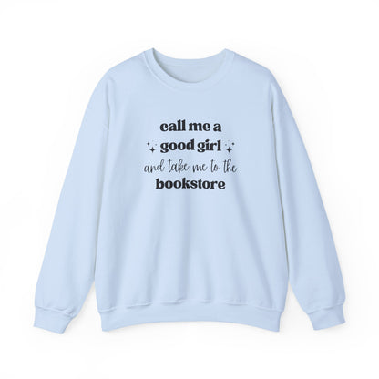 Call Me a Good Girl and Take Me to the Bookstore Crewneck Sweatshirt