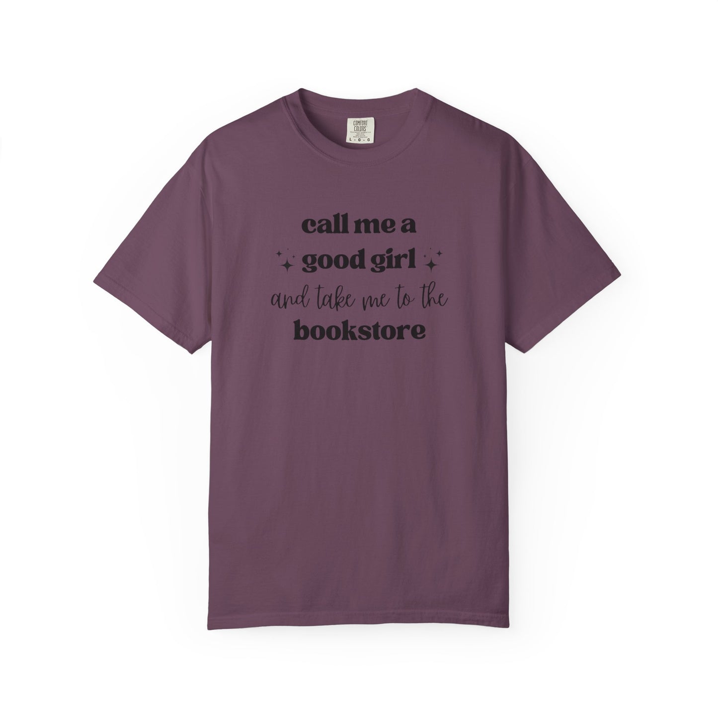 Call Me a Good Girl and Take Me to the Bookstore Comfort Colors T-Shirt