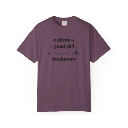 Call Me a Good Girl and Take Me to the Bookstore Comfort Colors T-Shirt